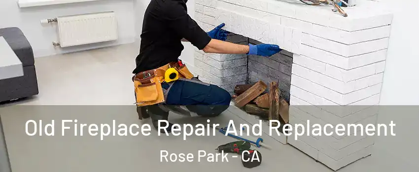 Old Fireplace Repair And Replacement Rose Park - CA