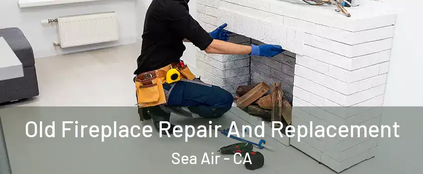 Old Fireplace Repair And Replacement Sea Air - CA