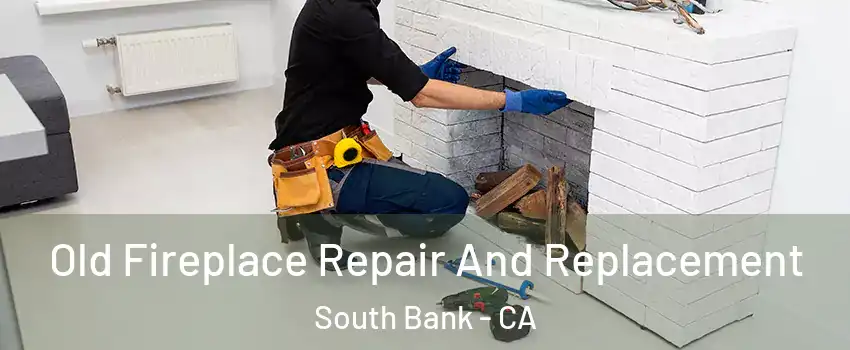 Old Fireplace Repair And Replacement South Bank - CA