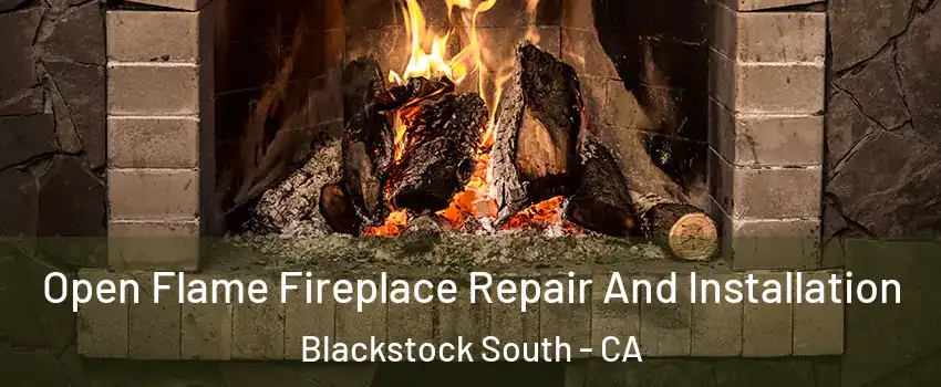 Open Flame Fireplace Repair And Installation Blackstock South - CA