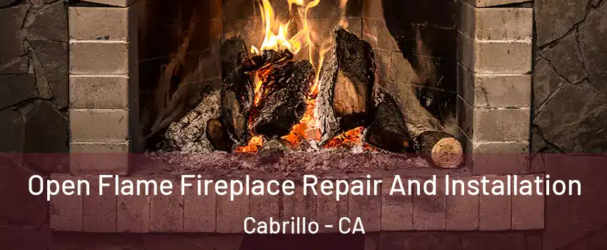 Open Flame Fireplace Repair And Installation Cabrillo - CA