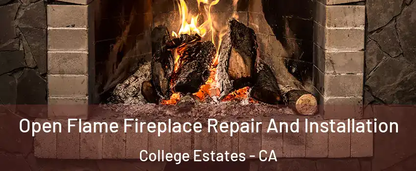 Open Flame Fireplace Repair And Installation College Estates - CA