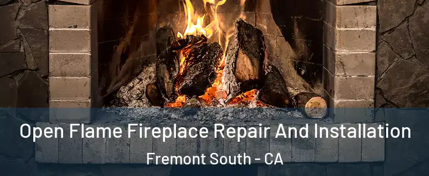 Open Flame Fireplace Repair And Installation Fremont South - CA