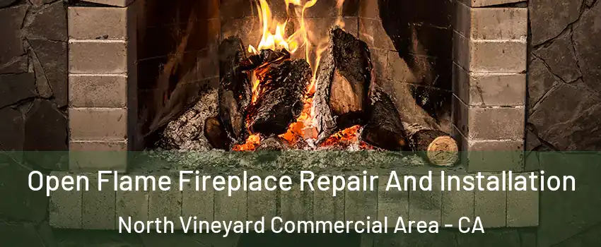 Open Flame Fireplace Repair And Installation North Vineyard Commercial Area - CA
