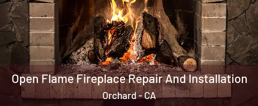 Open Flame Fireplace Repair And Installation Orchard - CA