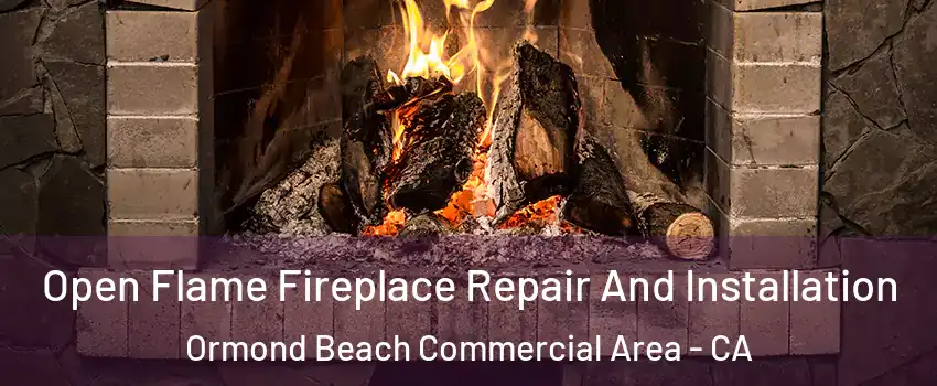 Open Flame Fireplace Repair And Installation Ormond Beach Commercial Area - CA