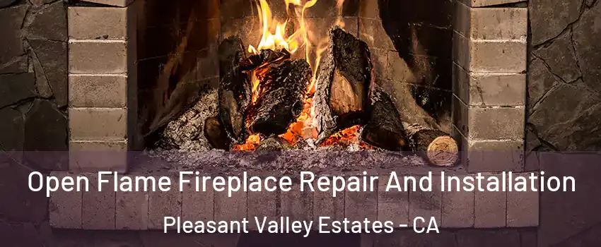 Open Flame Fireplace Repair And Installation Pleasant Valley Estates - CA