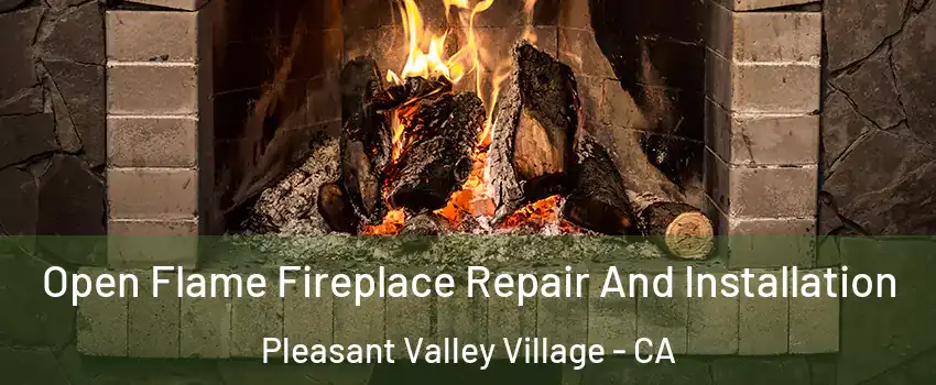 Open Flame Fireplace Repair And Installation Pleasant Valley Village - CA