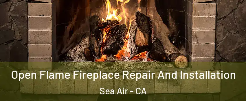 Open Flame Fireplace Repair And Installation Sea Air - CA