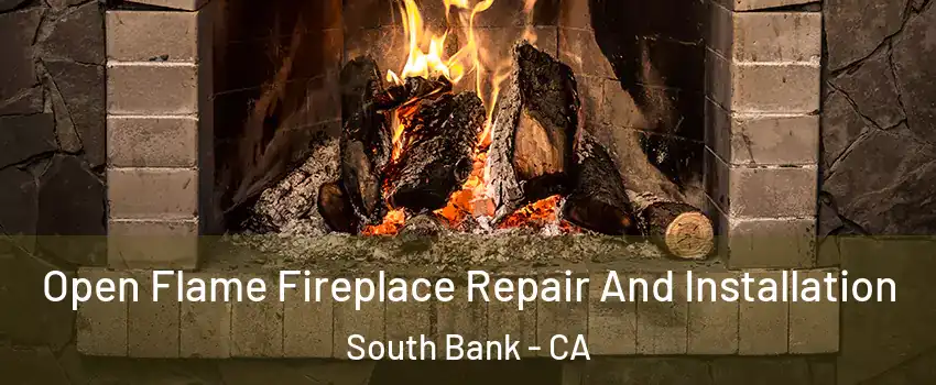 Open Flame Fireplace Repair And Installation South Bank - CA