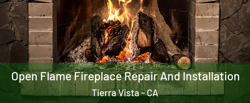 Open Flame Fireplace Repair And Installation Tierra Vista - CA