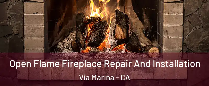 Open Flame Fireplace Repair And Installation Via Marina - CA