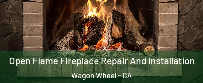 Open Flame Fireplace Repair And Installation Wagon Wheel - CA