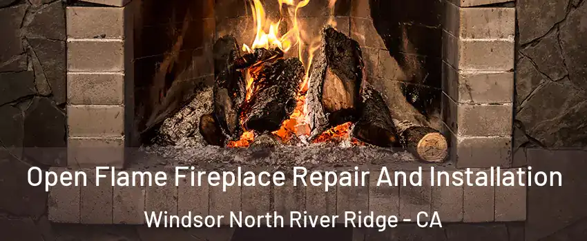 Open Flame Fireplace Repair And Installation Windsor North River Ridge - CA