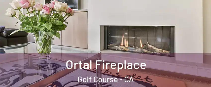 Ortal Fireplace Golf Course - CA