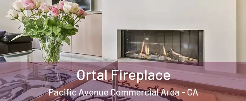Ortal Fireplace Pacific Avenue Commercial Area - CA