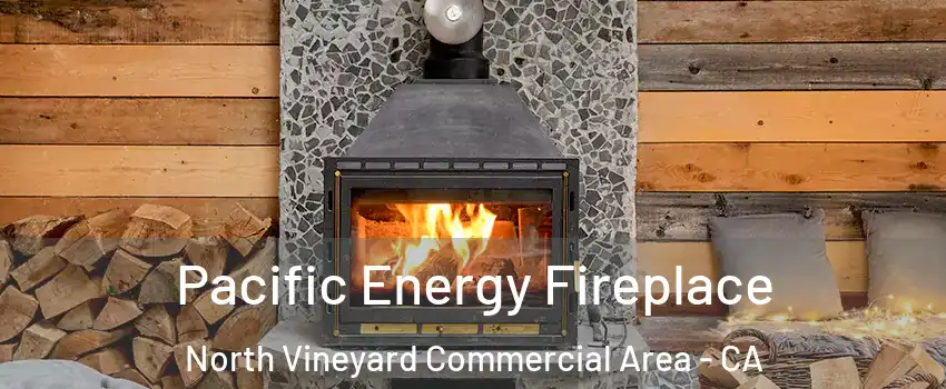 Pacific Energy Fireplace North Vineyard Commercial Area - CA