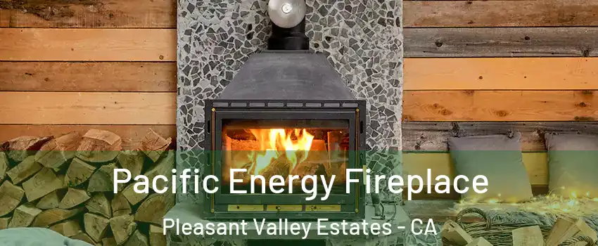 Pacific Energy Fireplace Pleasant Valley Estates - CA
