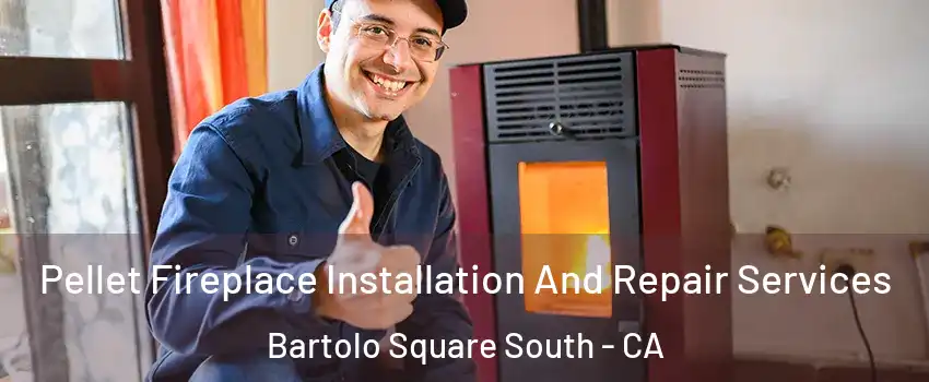 Pellet Fireplace Installation And Repair Services Bartolo Square South - CA