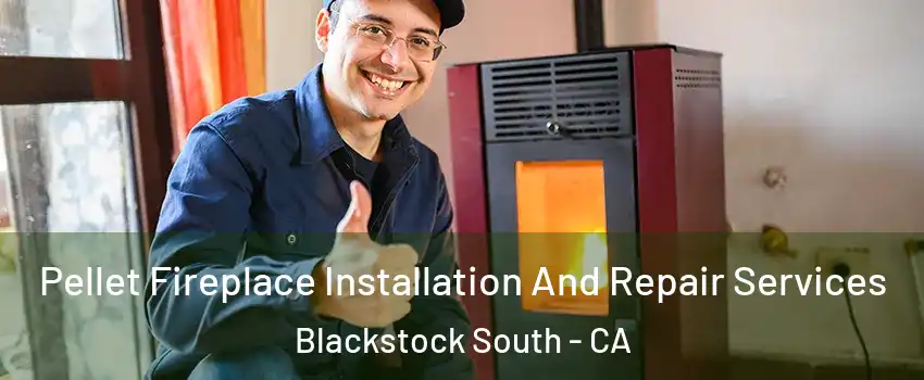 Pellet Fireplace Installation And Repair Services Blackstock South - CA