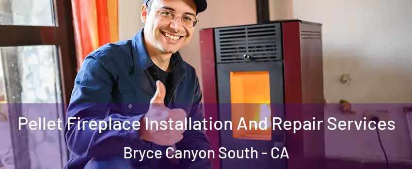 Pellet Fireplace Installation And Repair Services Bryce Canyon South - CA