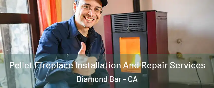Pellet Fireplace Installation And Repair Services Diamond Bar - CA