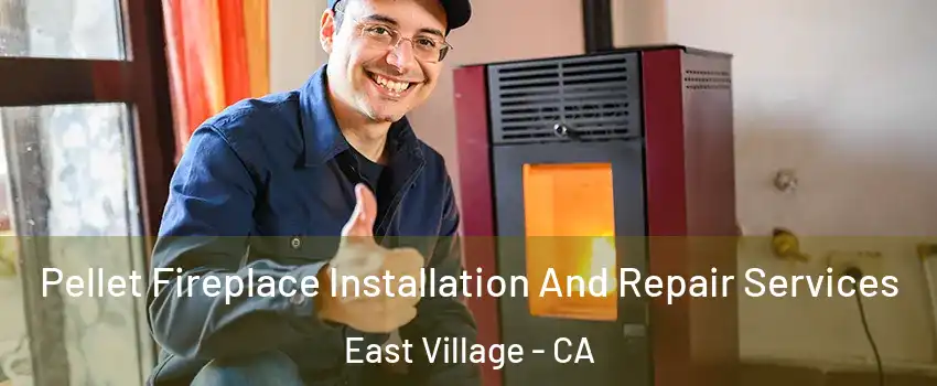 Pellet Fireplace Installation And Repair Services East Village - CA