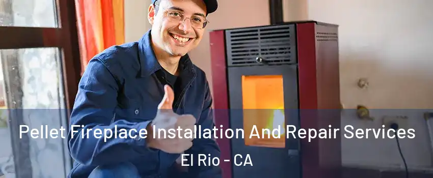Pellet Fireplace Installation And Repair Services El Rio - CA