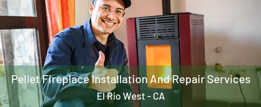 Pellet Fireplace Installation And Repair Services El Rio West - CA