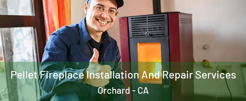 Pellet Fireplace Installation And Repair Services Orchard - CA