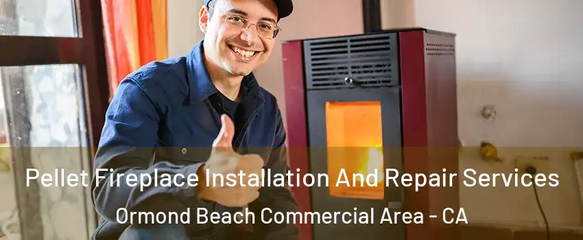 Pellet Fireplace Installation And Repair Services Ormond Beach Commercial Area - CA