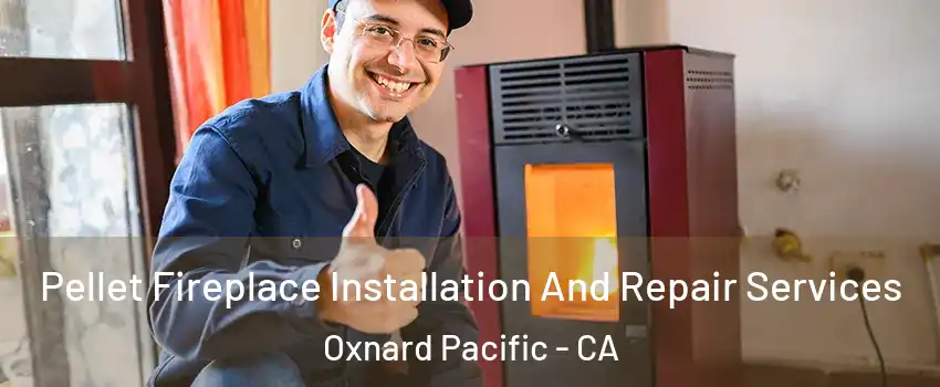 Pellet Fireplace Installation And Repair Services Oxnard Pacific - CA