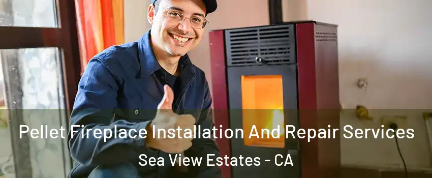 Pellet Fireplace Installation And Repair Services Sea View Estates - CA