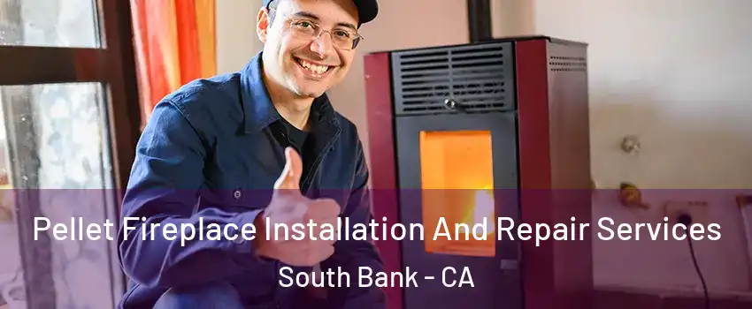 Pellet Fireplace Installation And Repair Services South Bank - CA