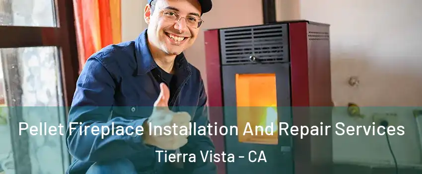 Pellet Fireplace Installation And Repair Services Tierra Vista - CA