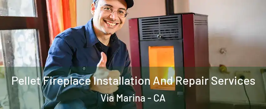Pellet Fireplace Installation And Repair Services Via Marina - CA