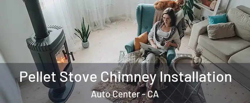Pellet Stove Chimney Installation Auto Center - CA