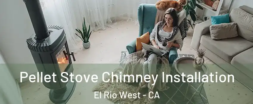 Pellet Stove Chimney Installation El Rio West - CA