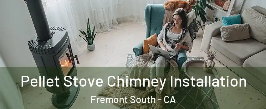Pellet Stove Chimney Installation Fremont South - CA