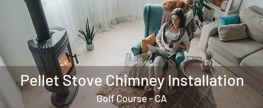 Pellet Stove Chimney Installation Golf Course - CA