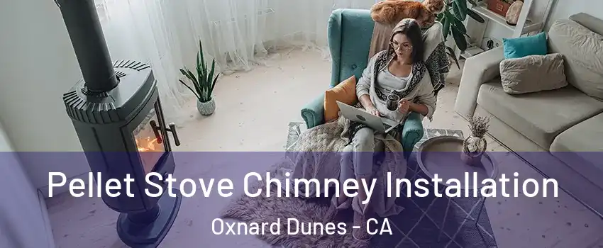 Pellet Stove Chimney Installation Oxnard Dunes - CA