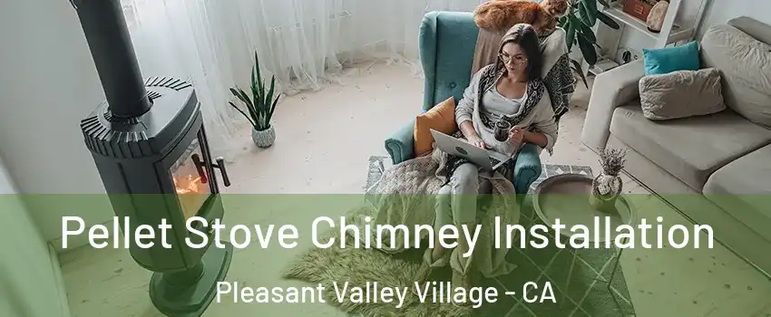 Pellet Stove Chimney Installation Pleasant Valley Village - CA