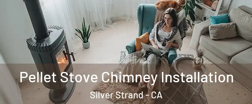 Pellet Stove Chimney Installation Silver Strand - CA