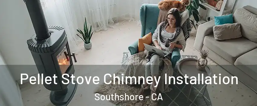 Pellet Stove Chimney Installation Southshore - CA