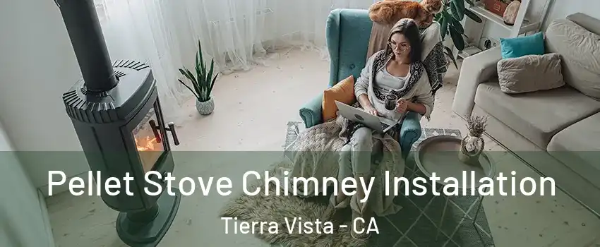 Pellet Stove Chimney Installation Tierra Vista - CA