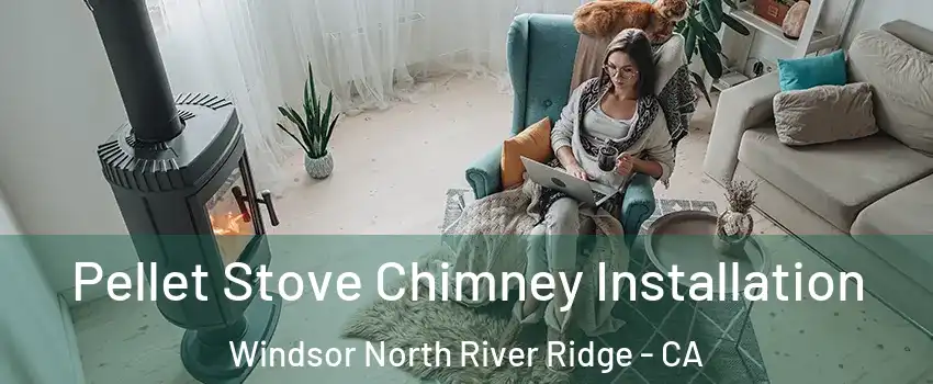 Pellet Stove Chimney Installation Windsor North River Ridge - CA