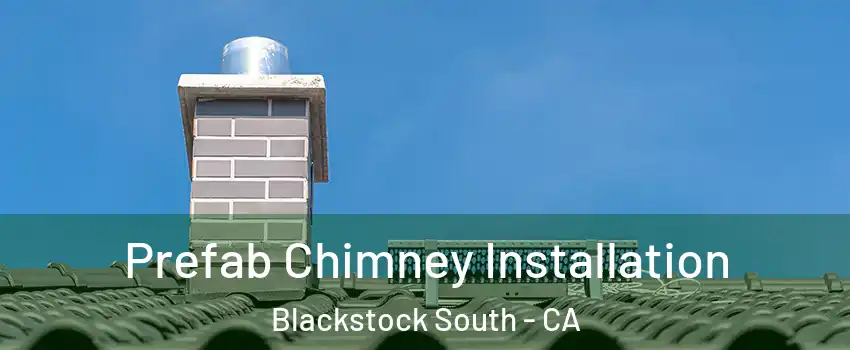 Prefab Chimney Installation Blackstock South - CA