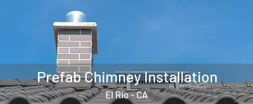Prefab Chimney Installation El Rio - CA