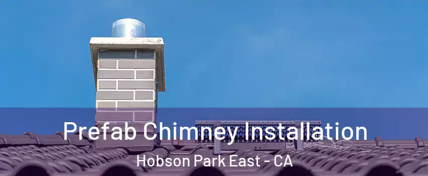 Prefab Chimney Installation Hobson Park East - CA