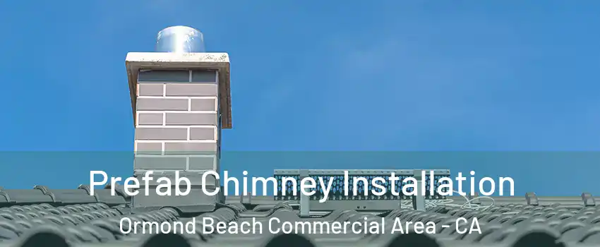 Prefab Chimney Installation Ormond Beach Commercial Area - CA